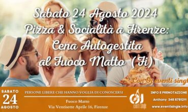 Sabato 24 Agosto 2024 Pizzata fiorentina & Socialità al Fuoco Matto (Fi)
