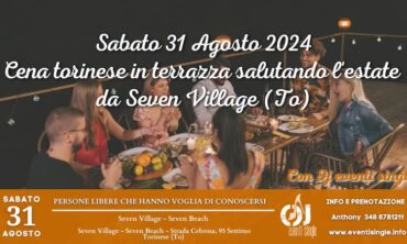 Sabato 31 Agosto 2024 cena torinese in terrazza salutando l’estate da Seven Village (To)