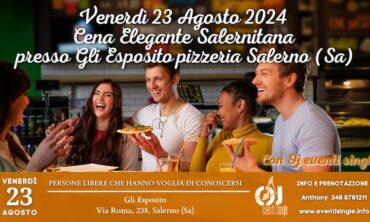 Venerdì 23 Agosto 2024 Cena Elegante Salernitana presso Gli Esposito pizzeria Salerno (Sa)