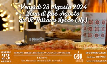 Venerdì 23 Agosto 2024 Cena di fine Agosto da Il Ritrovo Lecce (Le)