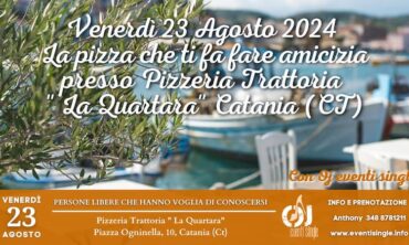 Venerdì 23 Agosto 2024  La pizza che ti fa fare amicizia presso Pizzeria Trattoria ” La Quartara” Catania
