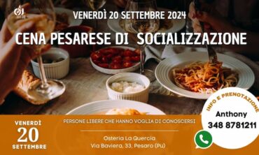 Venerdì 20 Settembre 2024 Cena Pesarese di Socializzazione all’ Osteria la Guercia Pesaro (Pu)