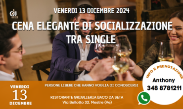 Venerdì 13 Dicembre 2024 Cena Elegante di Socializzazione tra Single (Ve)