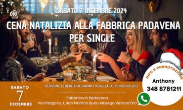 Sabato 07 Dicembre 2024 Cena Natalizia alla Fabbrica Padavena  per Single (Vr)