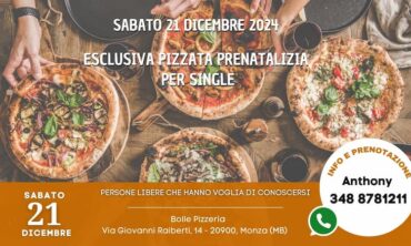 Sabato 21 Dicembre 2024 Esclusiva Pizzata prenatalizia per Single presso Bolle Pizzeria (MB)