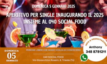 Domenica 05 Gennaio 2025 Aperitivo per Single inaugurando il 2025 insieme al 040 Social Food (Ts)