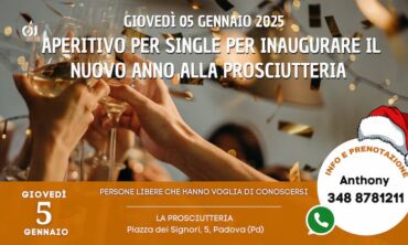 Domenica 05 Gennaio 2025 Aperitivo per Single per inaugurare il nuovo anno alla Prosciutteria (Pd)