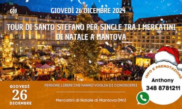 Giovedì 26 Dicembre 2024 Tour di Santo Stefano per Single tra i mercatini di natale a Mantova (Mn)