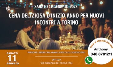 Sabato 11 Gennaio 2025 Cena deliziosa d’inizio anno per nuovi incontri a Torino (To)