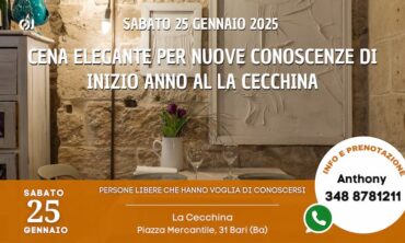 Sabato 25 Gennaio 2025 Cena Elegante per Nuove conoscenze di Inizio Anno al La Cecchina (Ba)