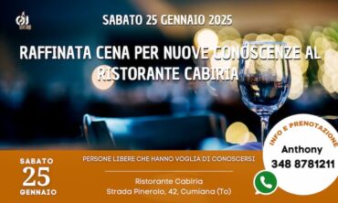 Sabato 25 Gennaio 2025 Raffinata cena per nuove conoscenze al ristorante Cabiria (To)