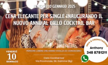 Venerdì 10 Gennaio 2025 Cena Elegante per Single inaugurando il Nuovo Anno al Cielo Cocktail Bar (Bg)