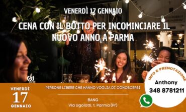 Venerdì 17 Gennaio 2025 Cena con il botto per incominciare il nuovo anno a Parma (Pr)