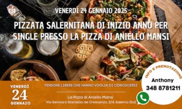 Venerdì 24 Gennaio 2025 Pizzata Salernitana di Inizio Anno per Single presso La pizza di Aniello Mansi (Sa)