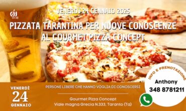 Venerdì 24 Gennaio 2025 Pizzata Tarantina per Nuove conoscenze al Gourmet Pizza Concept (Ta)