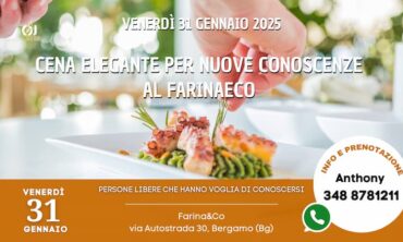 Venerdì 31 Gennaio 2025 Cena Elegante per Nuove Conoscenze al Farina&Co (Bg)