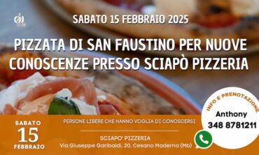 Sabato 15 Febbraio 2025 Pizzata di San Faustino per Nuove Conoscenze presso Sciapò Pizzeria (Mb)