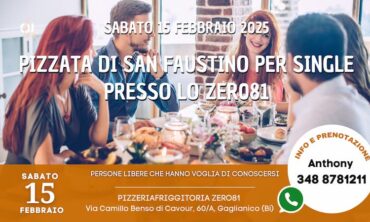 Sabato 15 Febbraio 2025 Pizzata di San Faustino per Single presso lo Zer081 (Bi)