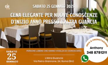 Sabato 25 Gennaio 2025 Cena Elegante per Nuove Conoscenze d’Inizio Anno presso L’altra Guancia (Rm)