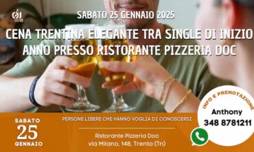 Sabato 25 Gennaio 2025 Cena Trentina Elegante tra Single di Inizio Anno presso Ristorante Pizzeria Doc (Tn)