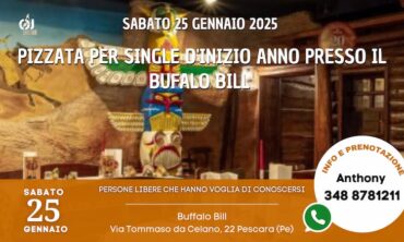 Sabato 25 Gennaio 2025 Pizzata per Single d’inizio Anno presso il Bufalo Bill (Pe)