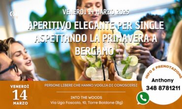 Venerdì 14 Marzo 2025 Aperitivo Elegante per Single aspettando la Primavera a Bergamo ( Bg)