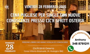 Venerdì 28 Febbraio 2025 Cena Pugliese per Single con Nuove Conoscenze presso Cic’R Sfritt Osteria (Ba)