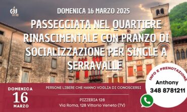 Domenica 16 Marzo 2025 Passeggiata nel quartiere rinascimentale con Pranzo di Socializzazione per Single a Serravalle (Tv)