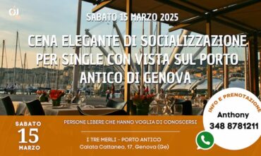 Sabato 15 Marzo 2025 Cena Elegante di Socializzazione per Single con vista sul Porto Antico di Genova (Ge)