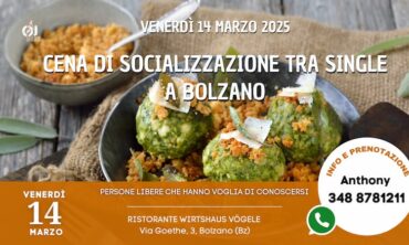 Venerdì 14 Marzo 2025 Cena di Socializzazione tra Single a Bolzano (Bz)