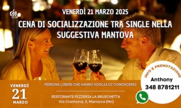 Venerdì 21 Marzo 2025 Cena di Socializzazione tra Single nella Suggestiva Mantova (Mn)