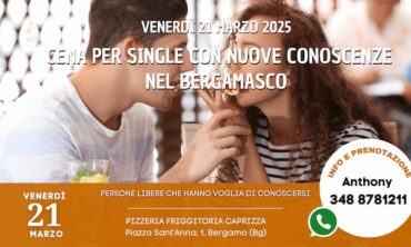 Venerdì 21 Marzo 2025 Cena per Single con Nuove Conoscenze nel Bergamasco (Bg)