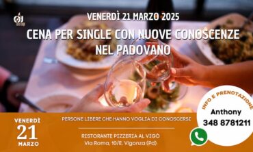 Venerdì 21 Marzo 2025 Cena per Single con Nuove Conoscenze nel Padovano (Pd)